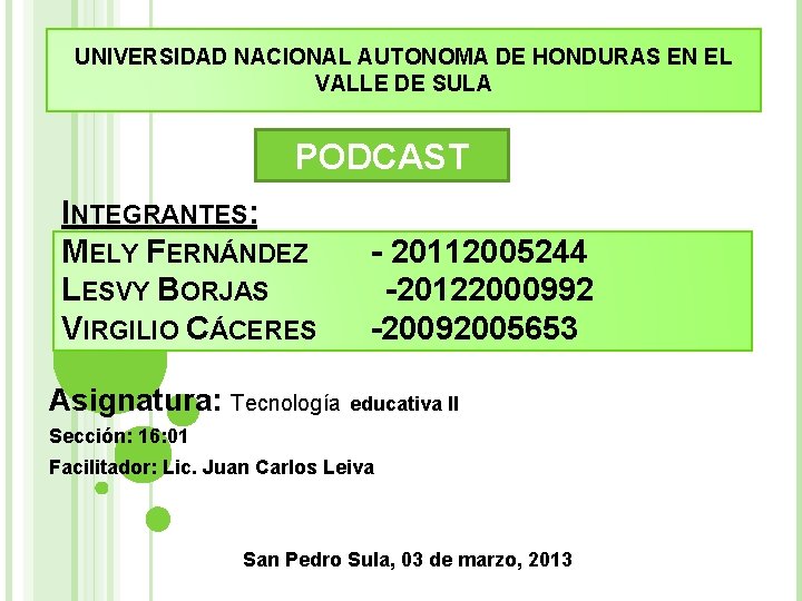 UNIVERSIDAD NACIONAL AUTONOMA DE HONDURAS EN EL VALLE DE SULA PODCAST INTEGRANTES: MELY FERNÁNDEZ