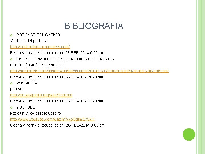 BIBLIOGRAFIA PODCAST EDUCATIVO Ventajas del podcast http: //podcastedu. wordpress. com/ Fecha y hora de