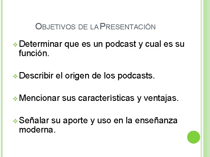 OBJETIVOS DE LA PRESENTACIÓN v Determinar función. v Describir el origen de los podcasts.