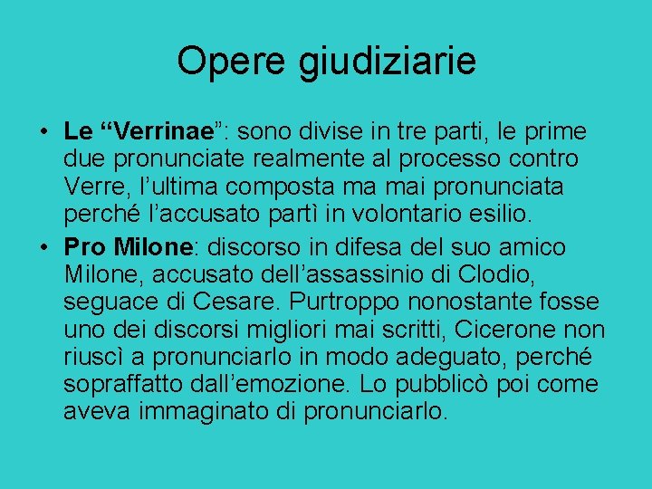 Opere giudiziarie • Le “Verrinae”: sono divise in tre parti, le prime due pronunciate