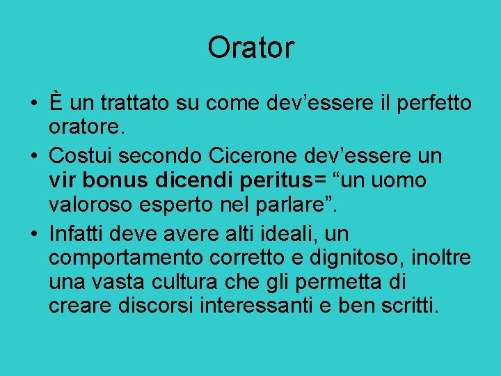 Orator • È un trattato su come dev’essere il perfetto oratore. • Costui secondo