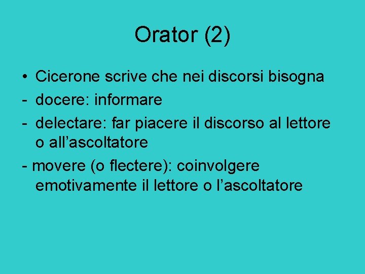 Orator (2) • Cicerone scrive che nei discorsi bisogna - docere: informare - delectare: