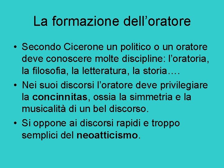 La formazione dell’oratore • Secondo Cicerone un politico o un oratore deve conoscere molte