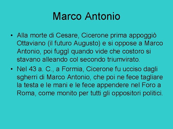 Marco Antonio • Alla morte di Cesare, Cicerone prima appoggiò Ottaviano (il futuro Augusto)