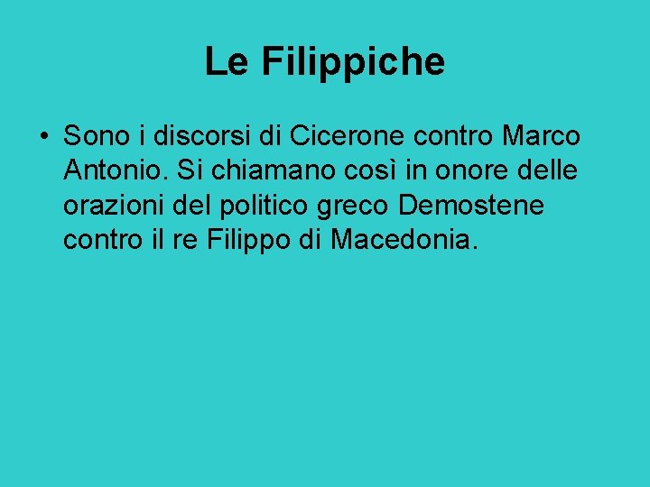 Le Filippiche • Sono i discorsi di Cicerone contro Marco Antonio. Si chiamano così