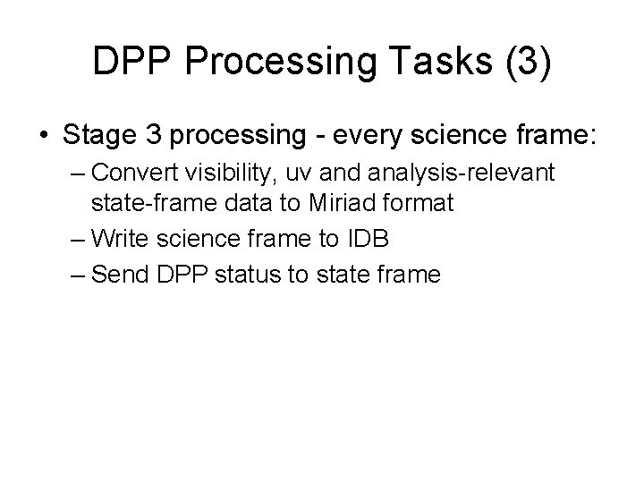 DPP Processing Tasks (3) • Stage 3 processing - every science frame: – Convert