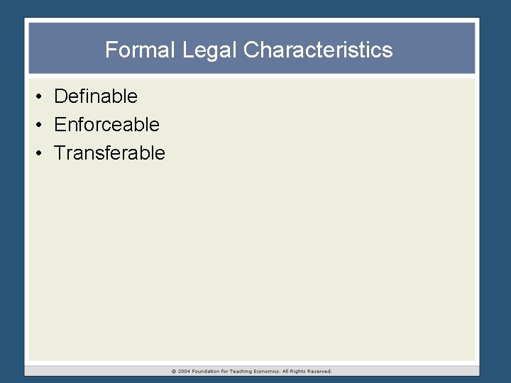 Formal Legal Characteristics • Definable • Enforceable • Transferable Formal Legal Characteristics • Definable • Enforceable • Transferable