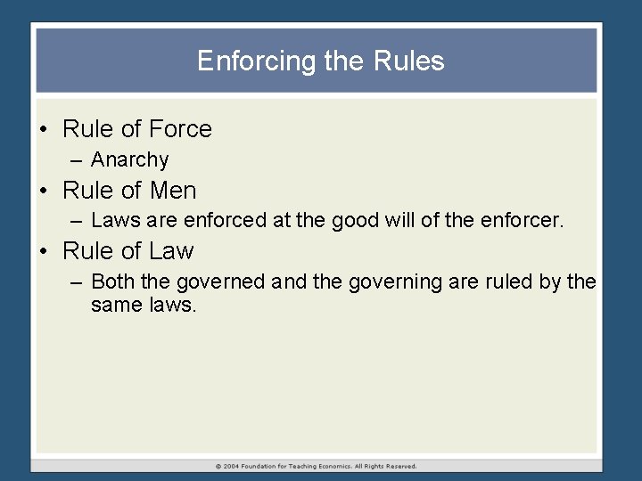 Enforcing the Rules • Rule of Force – Anarchy • Rule of Men – Enforcing the Rules • Rule of Force – Anarchy • Rule of Men –