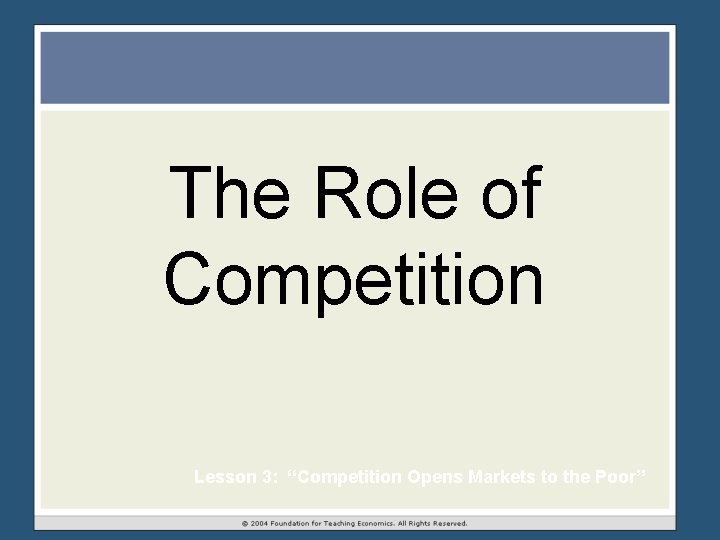 The Role of Competition Lesson 3: “Competition Opens Markets to the Poor” The Role of Competition Lesson 3: “Competition Opens Markets to the Poor”
