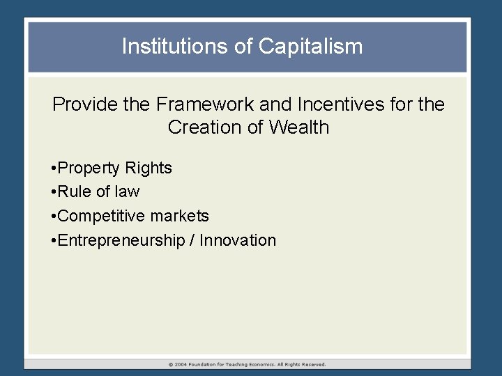 Institutions of Capitalism Provide the Framework and Incentives for the Creation of Wealth • Institutions of Capitalism Provide the Framework and Incentives for the Creation of Wealth •