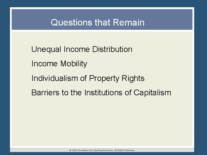 Questions that Remain Unequal Income Distribution Income Mobility Individualism of Property Rights Barriers to Questions that Remain Unequal Income Distribution Income Mobility Individualism of Property Rights Barriers to