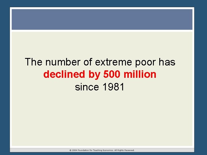 The number of extreme poor has declined by 500 million since 1981 The number of extreme poor has declined by 500 million since 1981