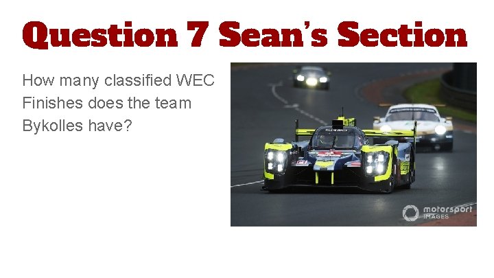 Question 7 Sean’s Section How many classified WEC Finishes does the team Bykolles have?