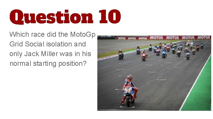 Question 10 Which race did the Moto. Gp Grid Social isolation and only Jack