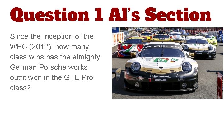 Question 1 Al’s Section Since the inception of the WEC (2012), how many class