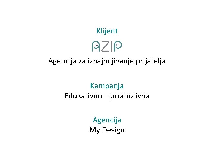 Klijent Agencija za iznajmljivanje prijatelja Kampanja Edukativno – promotivna Agencija My Design 