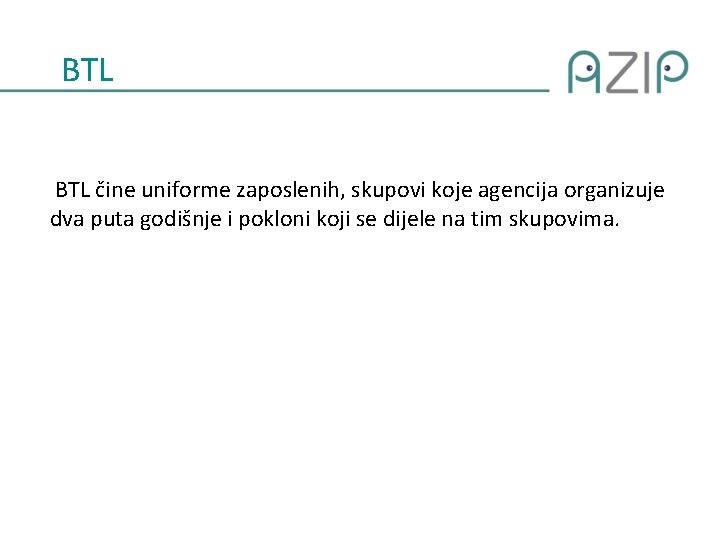 BTL čine uniforme zaposlenih, skupovi koje agencija organizuje dva puta godišnje i pokloni koji