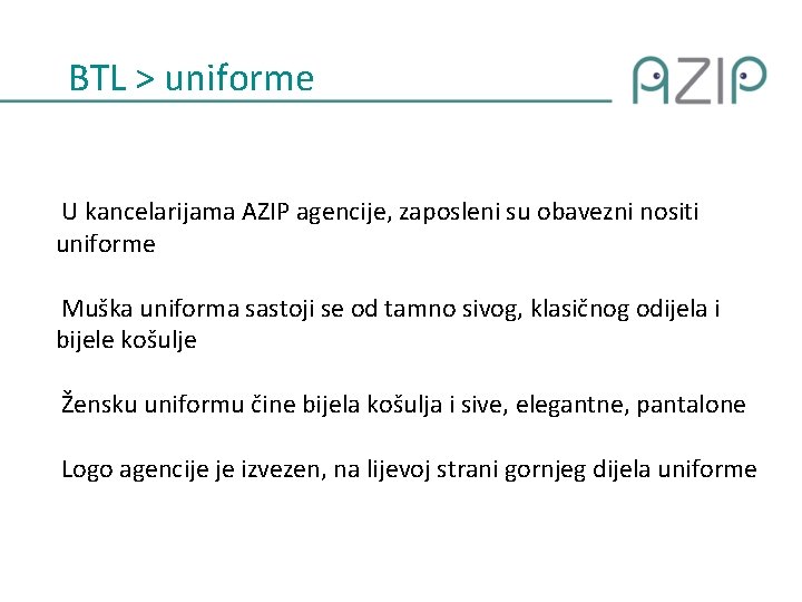 BTL > uniforme U kancelarijama AZIP agencije, zaposleni su obavezni nositi uniforme Muška uniforma