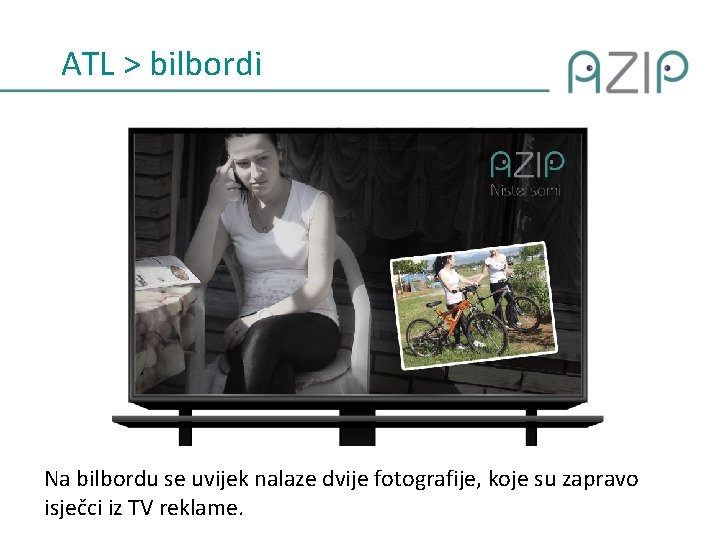 ATL > bilbordi Na bilbordu se uvijek nalaze dvije fotografije, koje su zapravo isječci