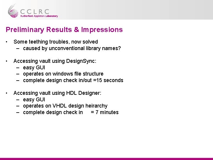 Preliminary Results & Impressions • Some teething troubles, now solved – caused by unconventional