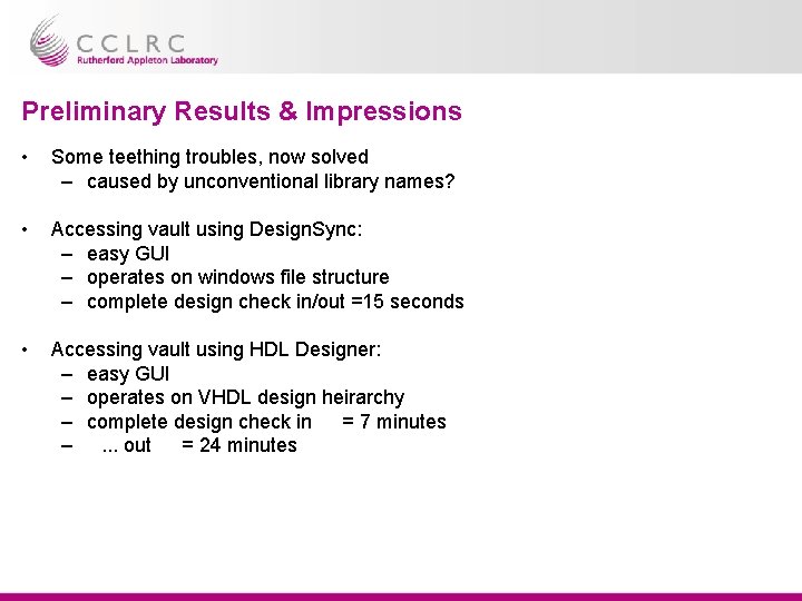 Preliminary Results & Impressions • Some teething troubles, now solved – caused by unconventional