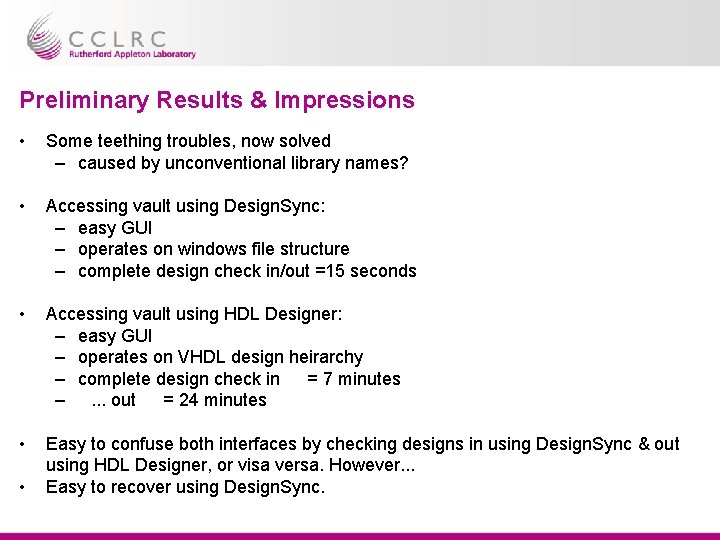 Preliminary Results & Impressions • Some teething troubles, now solved – caused by unconventional