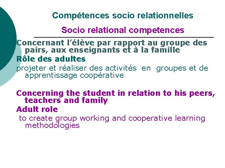 Compétences socio relationnelles Socio relational competences Concernant l’élève par rapport au groupe des pairs,