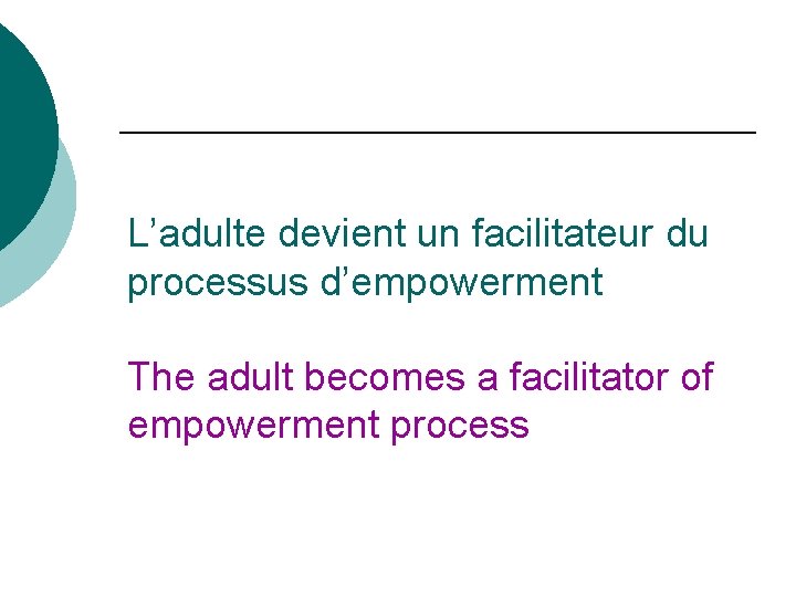 L’adulte devient un facilitateur du processus d’empowerment The adult becomes a facilitator of empowerment