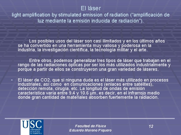 El láser light amplification by stimulated emission of radiation (“amplificación de luz mediante la