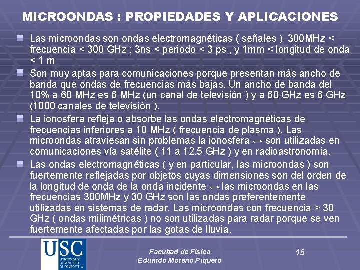 MICROONDAS : PROPIEDADES Y APLICACIONES Las microondas son ondas electromagnéticas ( señales ) 300