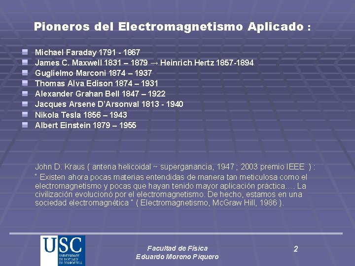 Pioneros del Electromagnetismo Aplicado : Michael Faraday 1791 - 1867 James C. Maxwell 1831