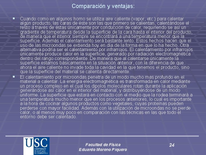 Comparación y ventajas: § Cuando como en algunos horno se utiliza aire caliente (vapor,