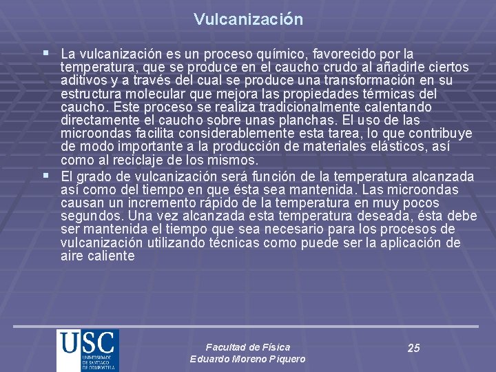 Vulcanización § La vulcanización es un proceso químico, favorecido por la temperatura, que se