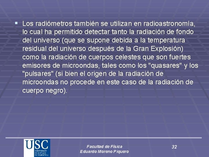 § Los radiómetros también se utilizan en radioastronomía, lo cual ha permitido detectar tanto