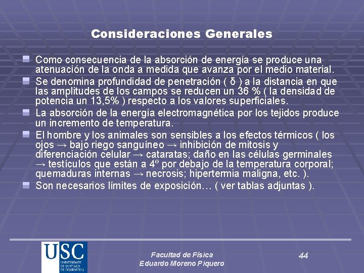 Consideraciones Generales Como consecuencia de la absorción de energía se produce una atenuación de