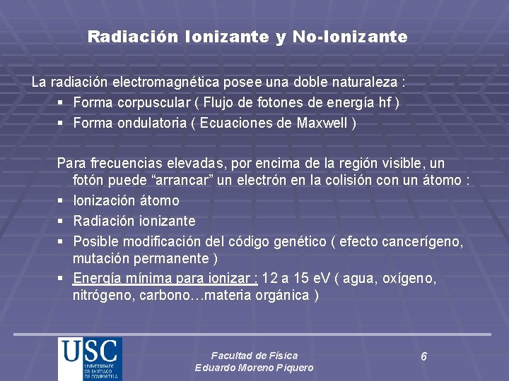 Radiación Ionizante y No-Ionizante La radiación electromagnética posee una doble naturaleza : § Forma