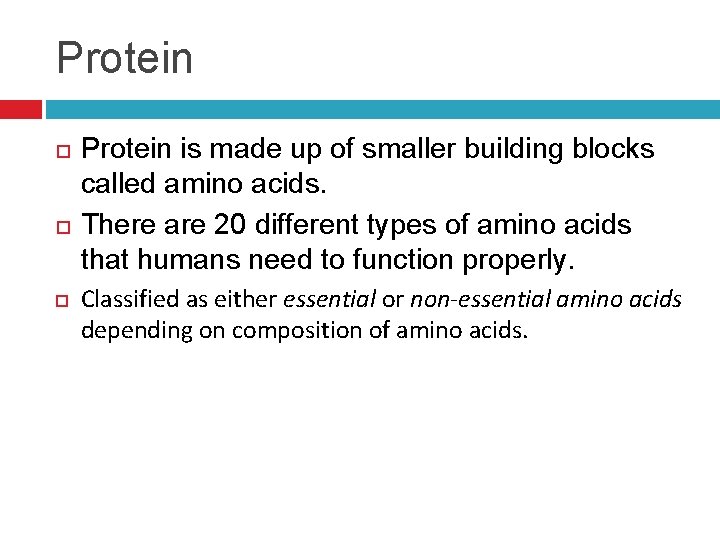 Protein Protein is made up of smaller building blocks called amino acids. There are