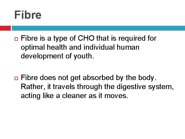 Fibre is a type of CHO that is required for optimal health and individual