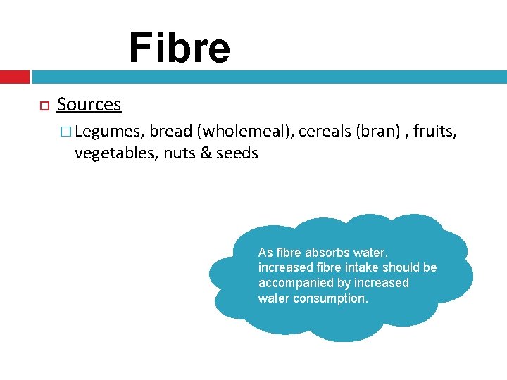 Fibre Sources � Legumes, bread (wholemeal), cereals (bran) , fruits, vegetables, nuts & seeds