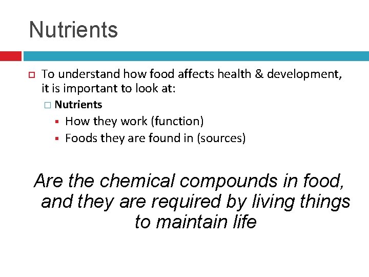 Nutrients To understand how food affects health & development, it is important to look