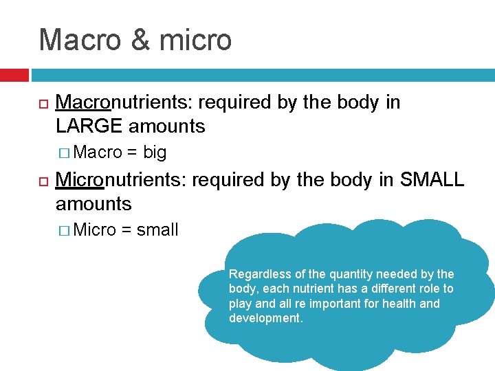 Macro & micro Macronutrients: required by the body in LARGE amounts � Macro =