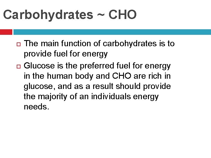 Carbohydrates ~ CHO The main function of carbohydrates is to provide fuel for energy