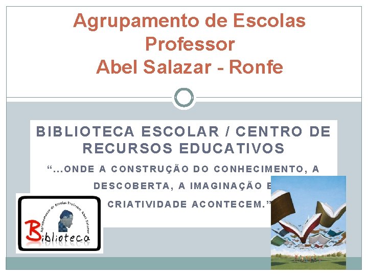 Agrupamento de Escolas Professor Abel Salazar - Ronfe BIBLIOTECA ESCOLAR / CENTRO DE RECURSOS