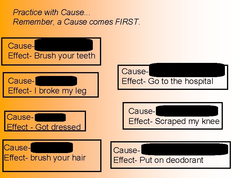 Practice with Cause. . . Remember, a Cause comes FIRST. Cause- Teeth are dirty