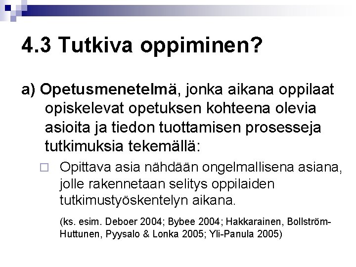 4. 3 Tutkiva oppiminen? a) Opetusmenetelmä, jonka aikana oppilaat opiskelevat opetuksen kohteena olevia asioita