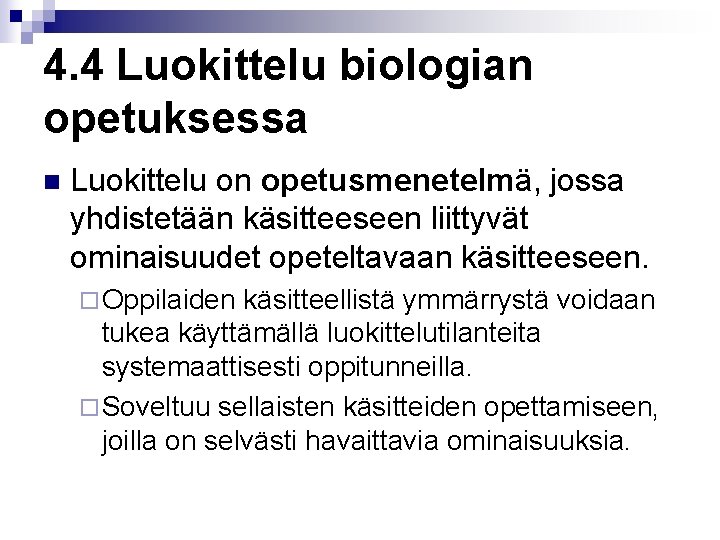 4. 4 Luokittelu biologian opetuksessa n Luokittelu on opetusmenetelmä, jossa yhdistetään käsitteeseen liittyvät ominaisuudet