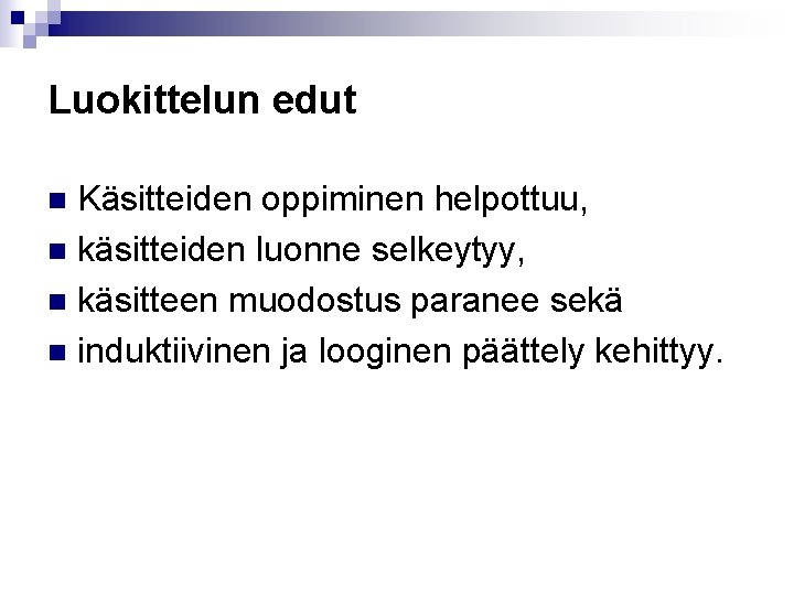 Luokittelun edut Käsitteiden oppiminen helpottuu, n käsitteiden luonne selkeytyy, n käsitteen muodostus paranee sekä