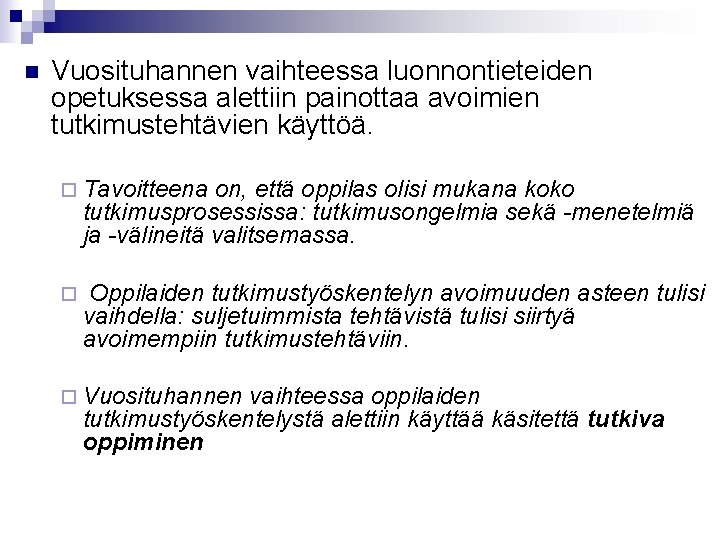 n Vuosituhannen vaihteessa luonnontieteiden opetuksessa alettiin painottaa avoimien tutkimustehtävien käyttöä. ¨ Tavoitteena on, että