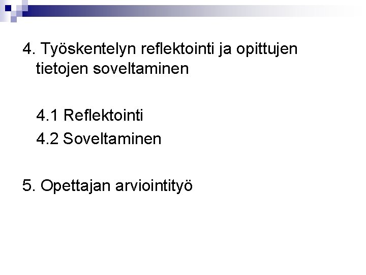 4. Työskentelyn reflektointi ja opittujen tietojen soveltaminen 4. 1 Reflektointi 4. 2 Soveltaminen 5.