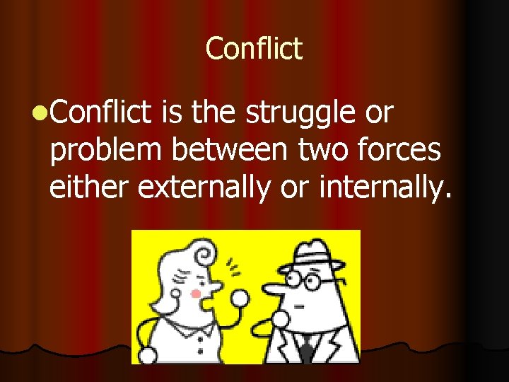 Conflict l. Conflict is the struggle or problem between two forces either externally or